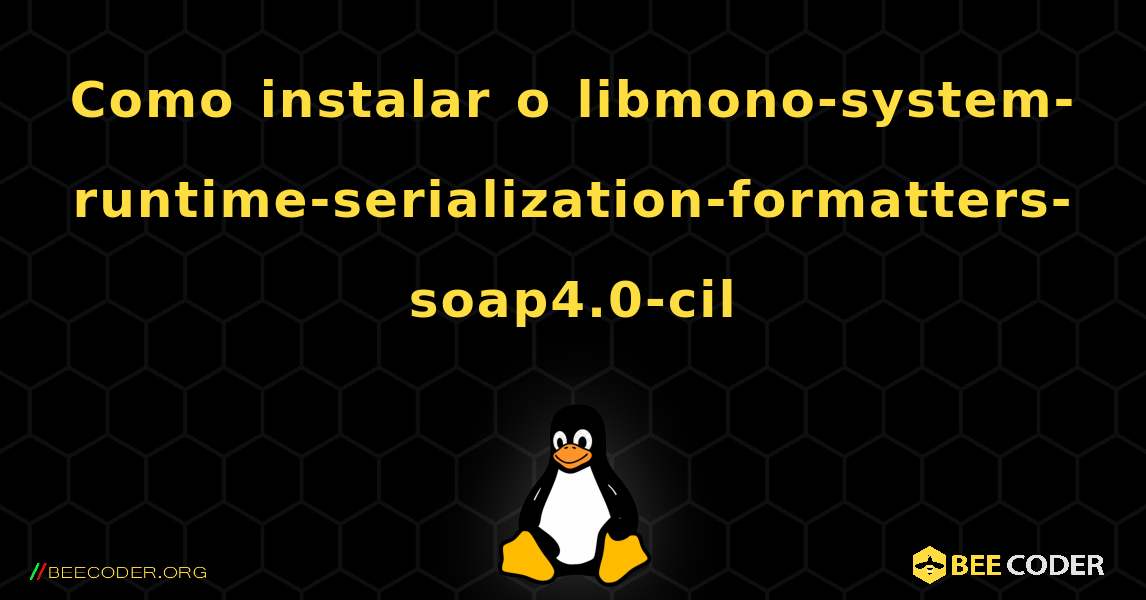 Como instalar o libmono-system-runtime-serialization-formatters-soap4.0-cil . Linux
