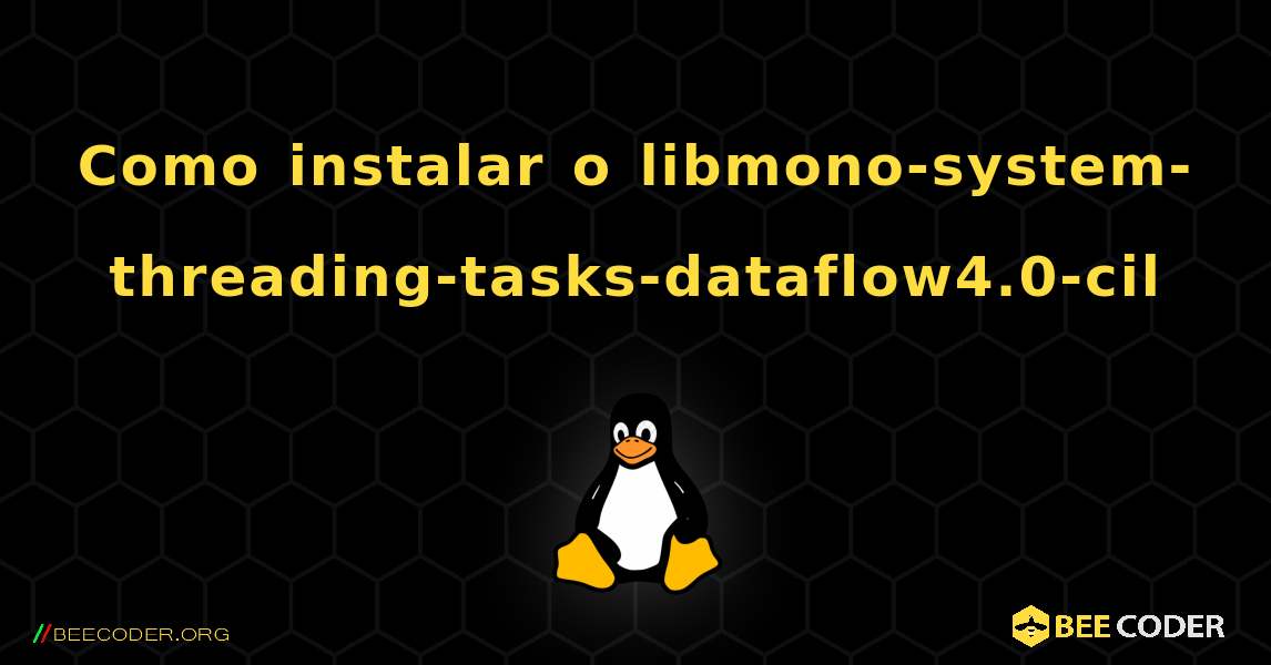 Como instalar o libmono-system-threading-tasks-dataflow4.0-cil . Linux