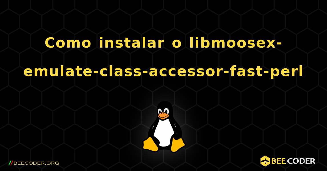 Como instalar o libmoosex-emulate-class-accessor-fast-perl . Linux