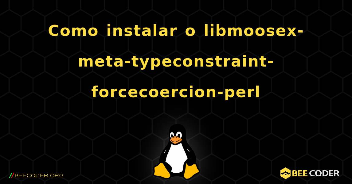 Como instalar o libmoosex-meta-typeconstraint-forcecoercion-perl . Linux