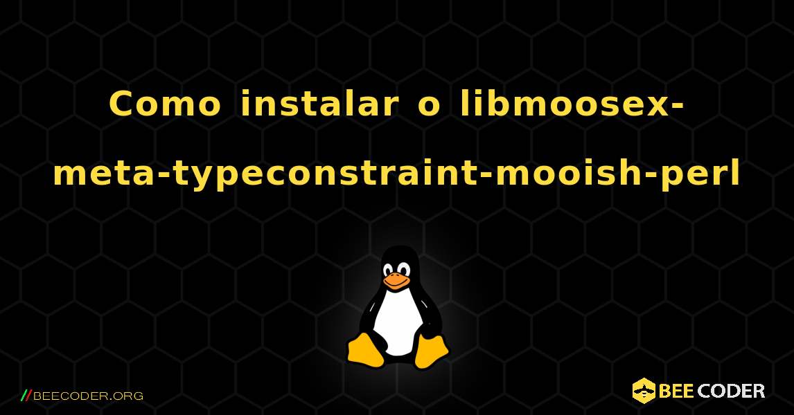 Como instalar o libmoosex-meta-typeconstraint-mooish-perl . Linux