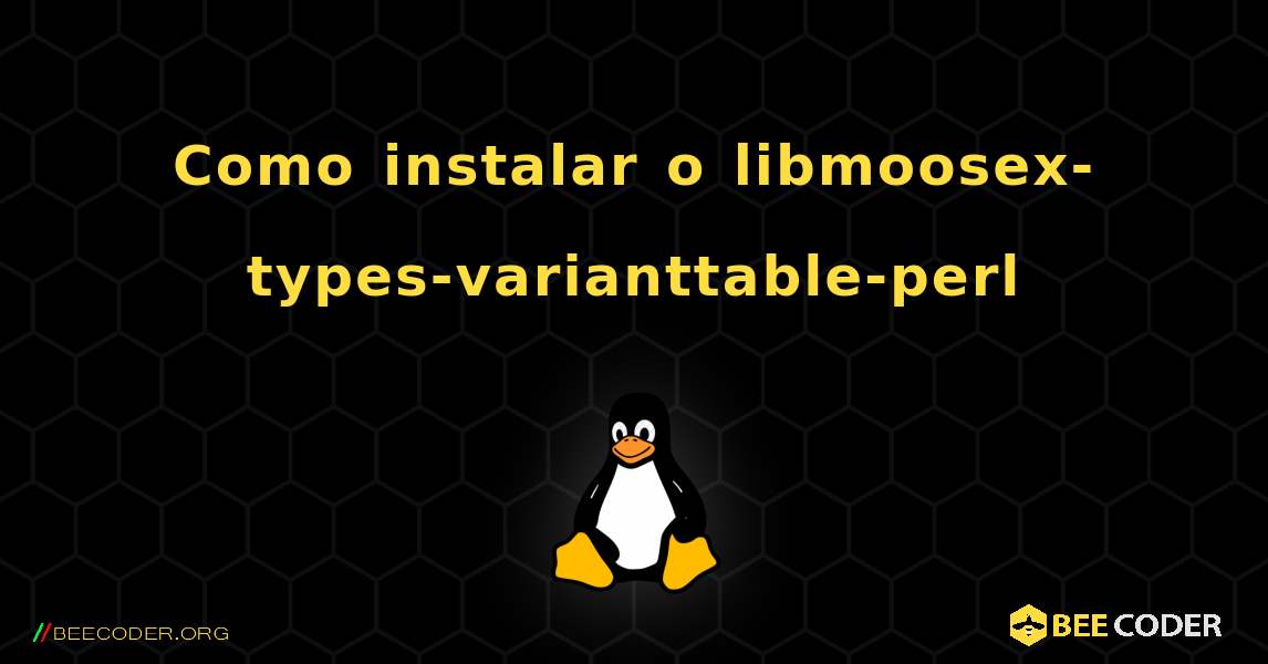Como instalar o libmoosex-types-varianttable-perl . Linux