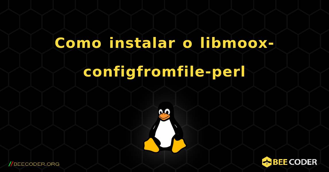Como instalar o libmoox-configfromfile-perl . Linux