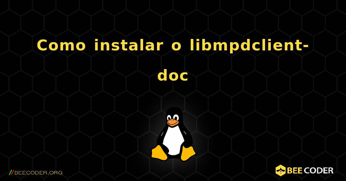 Como instalar o libmpdclient-doc . Linux