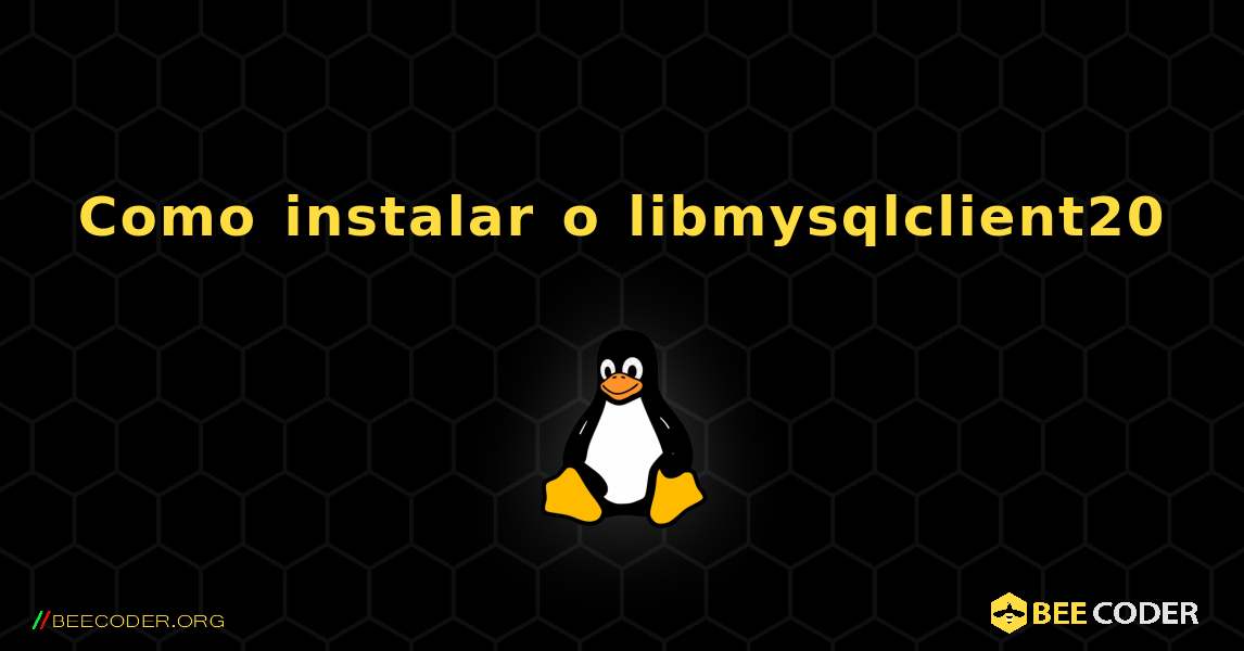 Como instalar o libmysqlclient20 . Linux