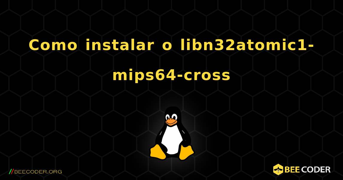 Como instalar o libn32atomic1-mips64-cross . Linux