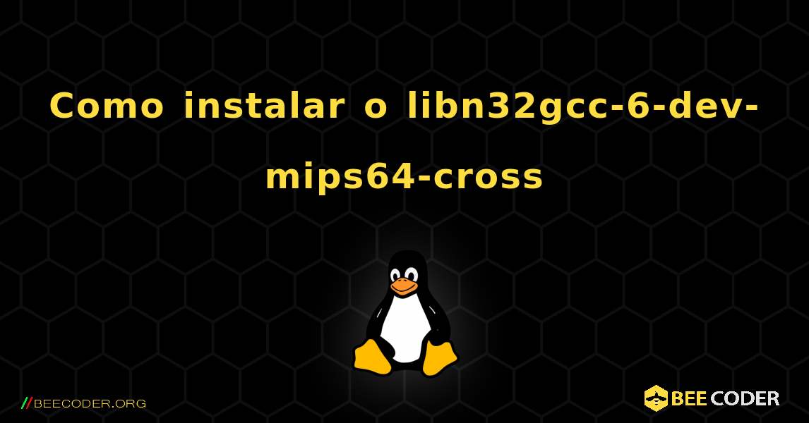 Como instalar o libn32gcc-6-dev-mips64-cross . Linux