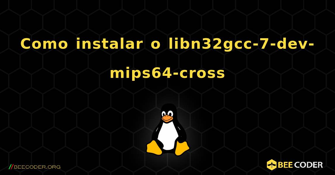 Como instalar o libn32gcc-7-dev-mips64-cross . Linux