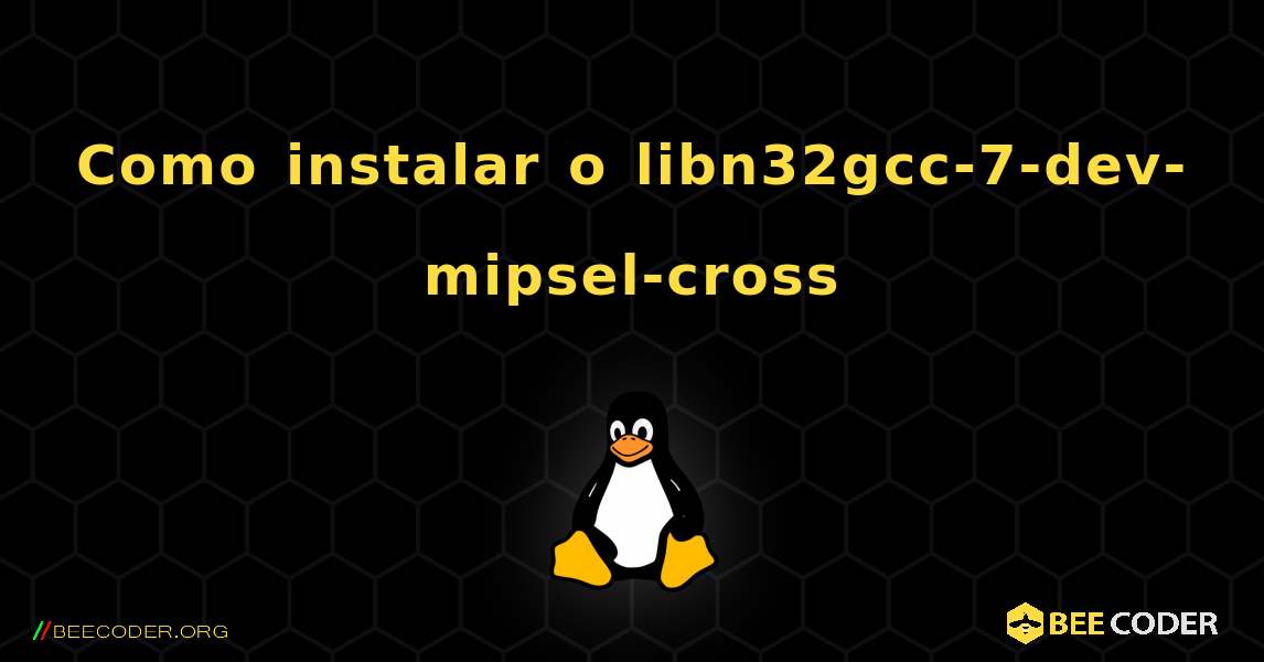 Como instalar o libn32gcc-7-dev-mipsel-cross . Linux