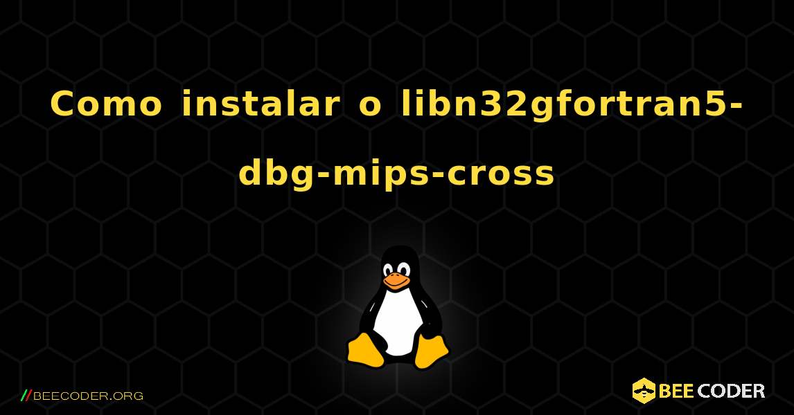 Como instalar o libn32gfortran5-dbg-mips-cross . Linux