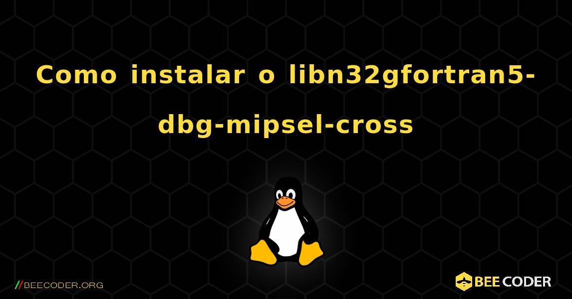 Como instalar o libn32gfortran5-dbg-mipsel-cross . Linux
