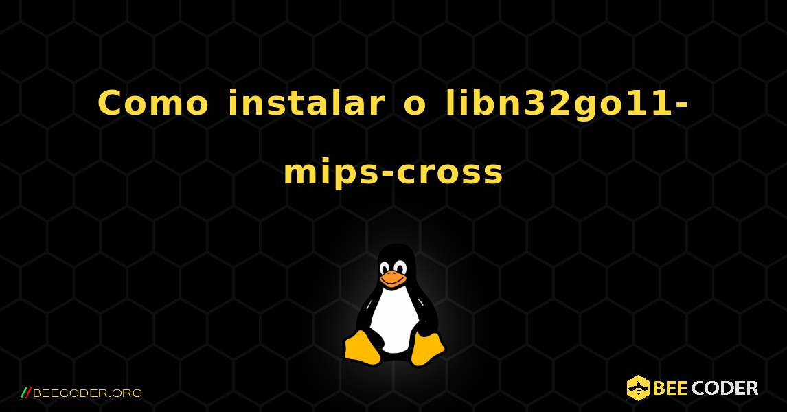 Como instalar o libn32go11-mips-cross . Linux