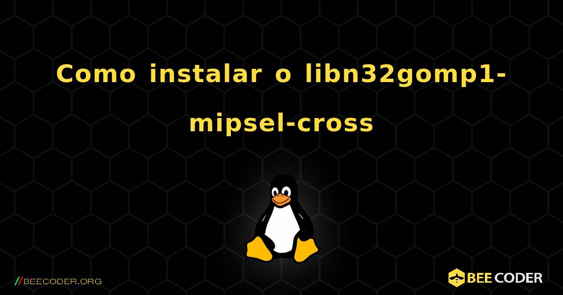 Como instalar o libn32gomp1-mipsel-cross . Linux