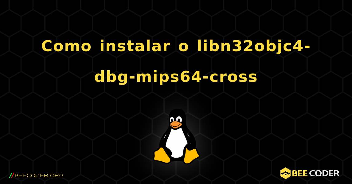 Como instalar o libn32objc4-dbg-mips64-cross . Linux
