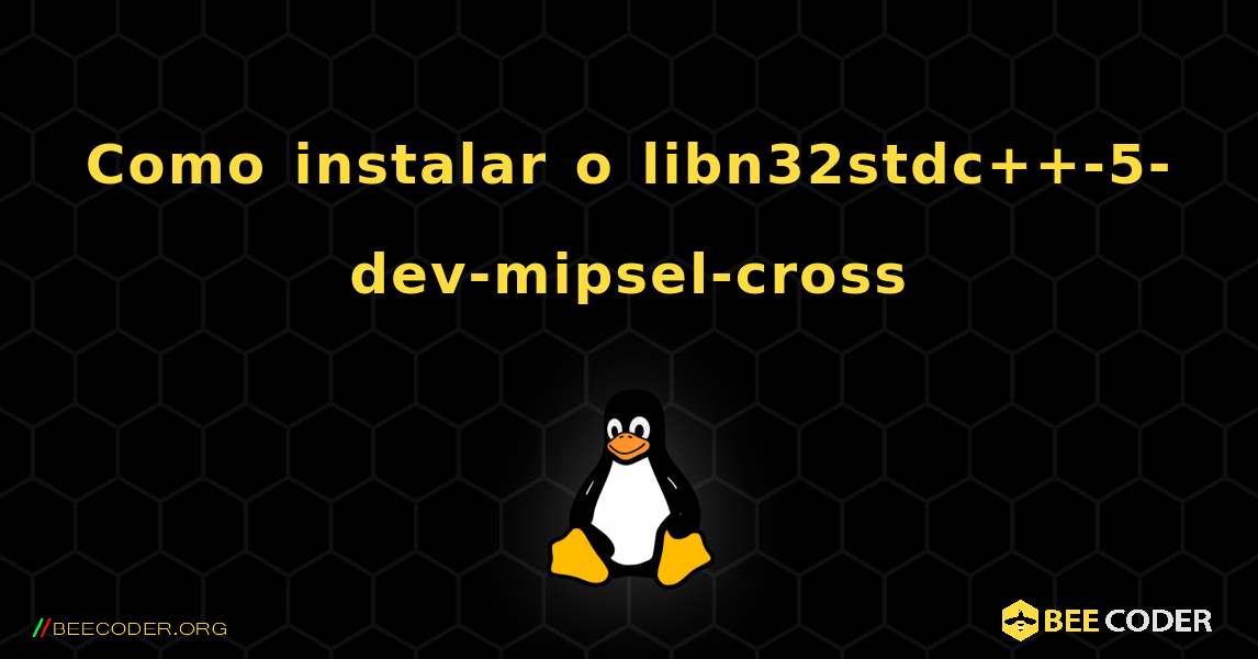 Como instalar o libn32stdc++-5-dev-mipsel-cross . Linux
