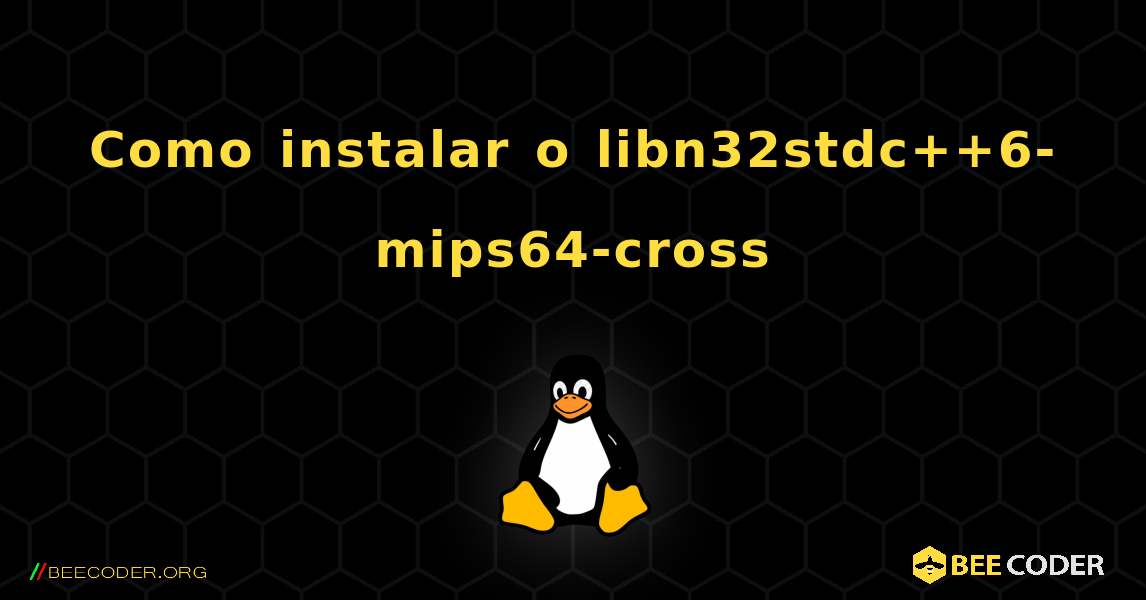 Como instalar o libn32stdc++6-mips64-cross . Linux