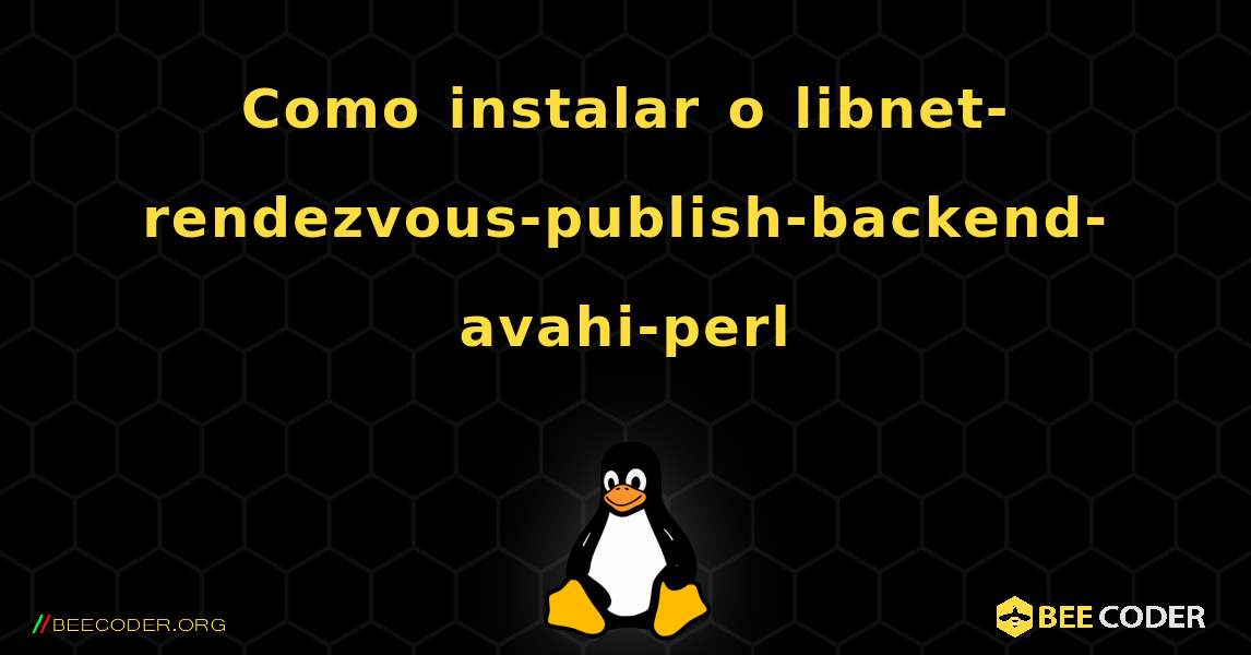 Como instalar o libnet-rendezvous-publish-backend-avahi-perl . Linux