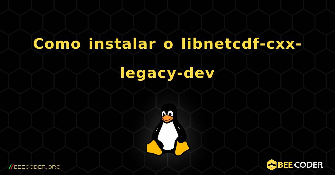 Como instalar o libnetcdf-cxx-legacy-dev . Linux