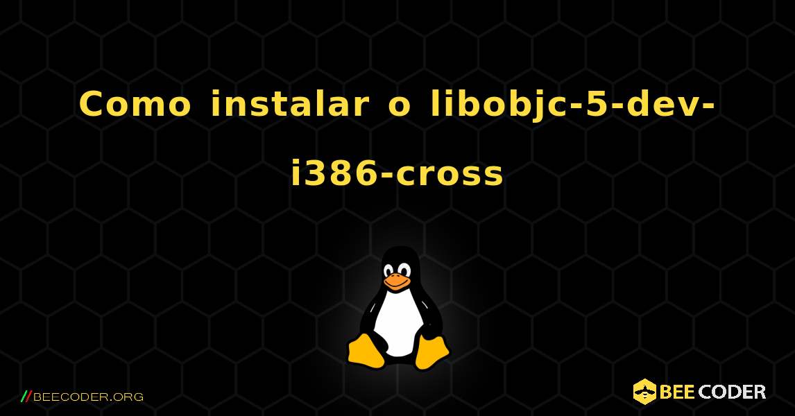 Como instalar o libobjc-5-dev-i386-cross . Linux