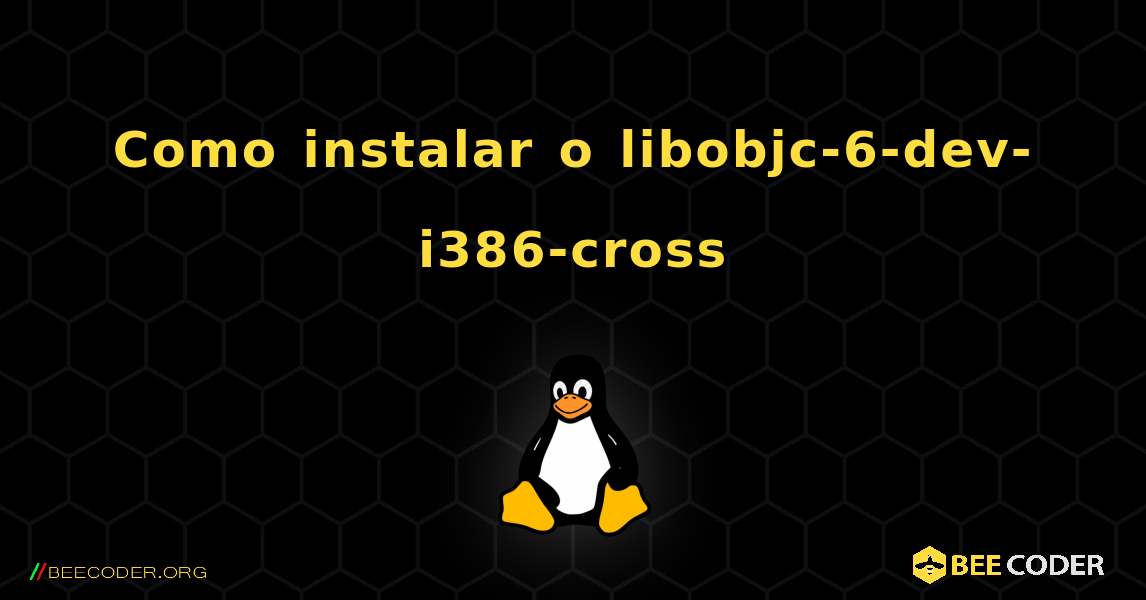 Como instalar o libobjc-6-dev-i386-cross . Linux