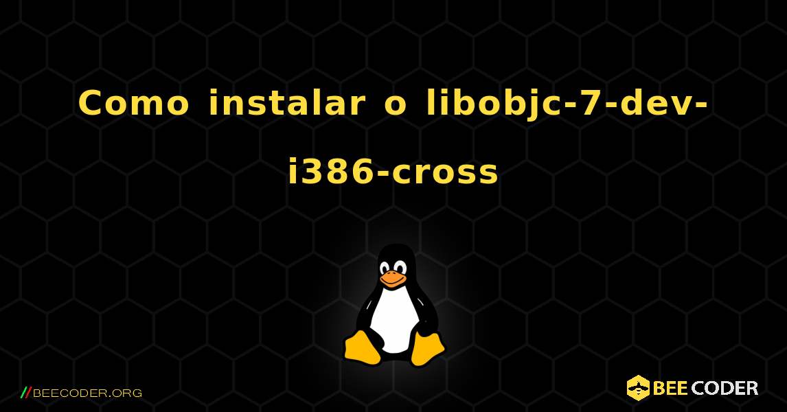 Como instalar o libobjc-7-dev-i386-cross . Linux
