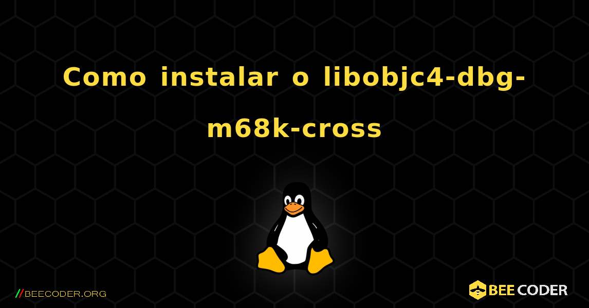 Como instalar o libobjc4-dbg-m68k-cross . Linux