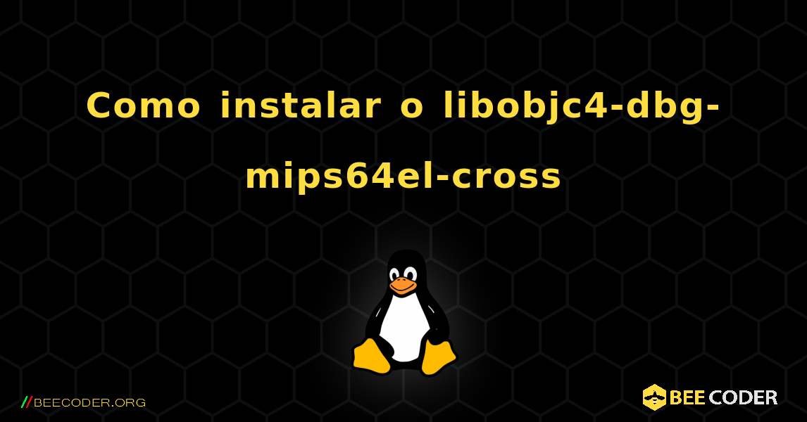Como instalar o libobjc4-dbg-mips64el-cross . Linux