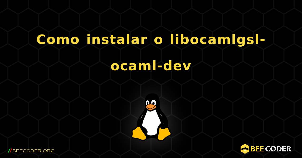 Como instalar o libocamlgsl-ocaml-dev . Linux