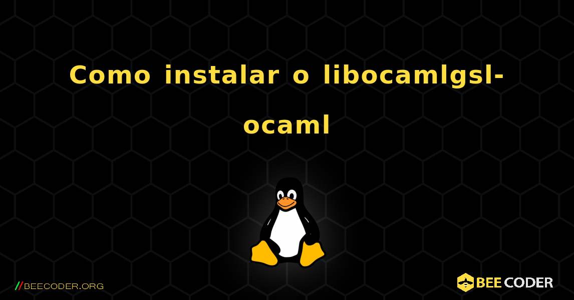 Como instalar o libocamlgsl-ocaml . Linux