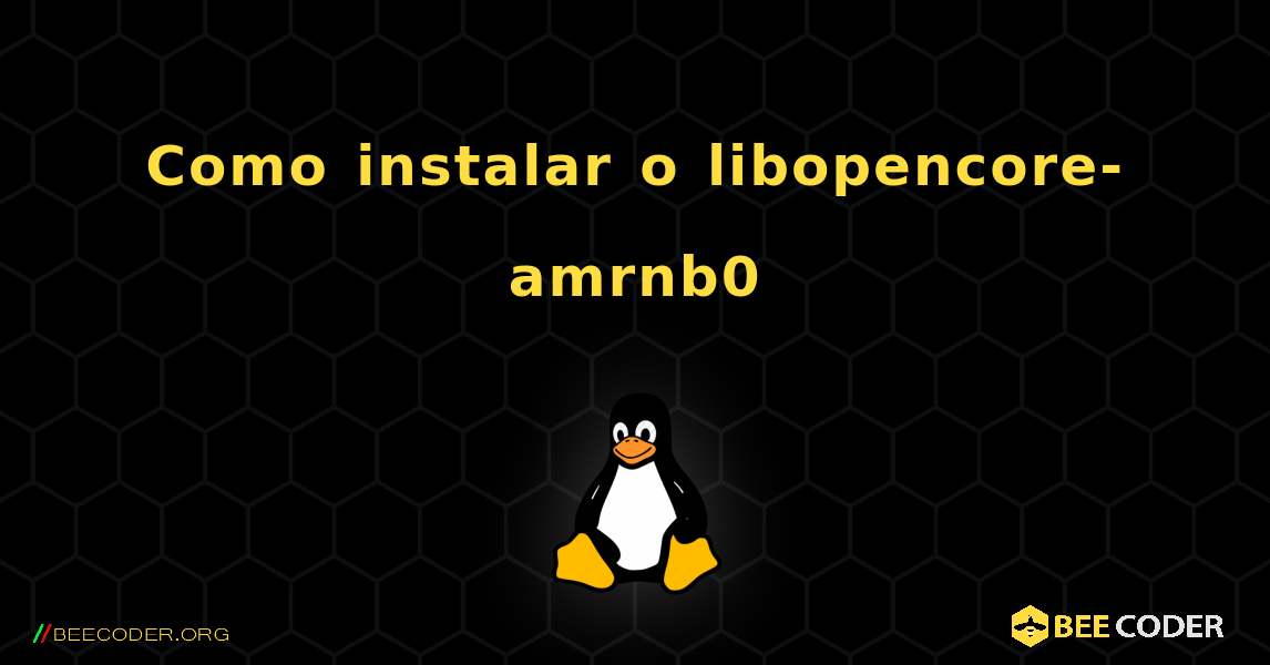 Como instalar o libopencore-amrnb0 . Linux