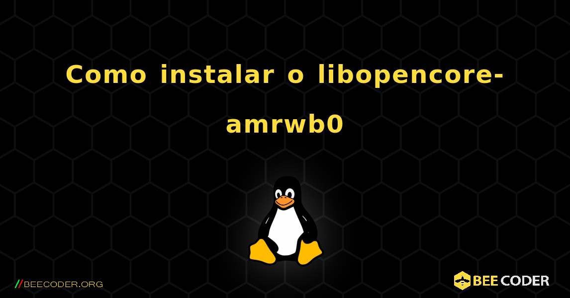 Como instalar o libopencore-amrwb0 . Linux