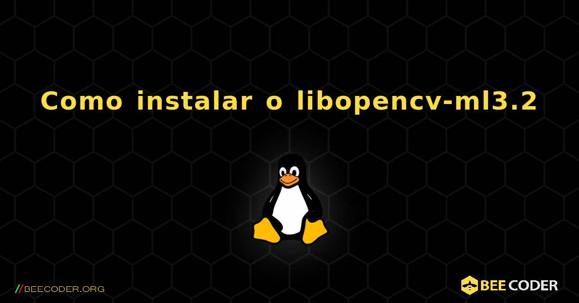 Como instalar o libopencv-ml3.2 . Linux