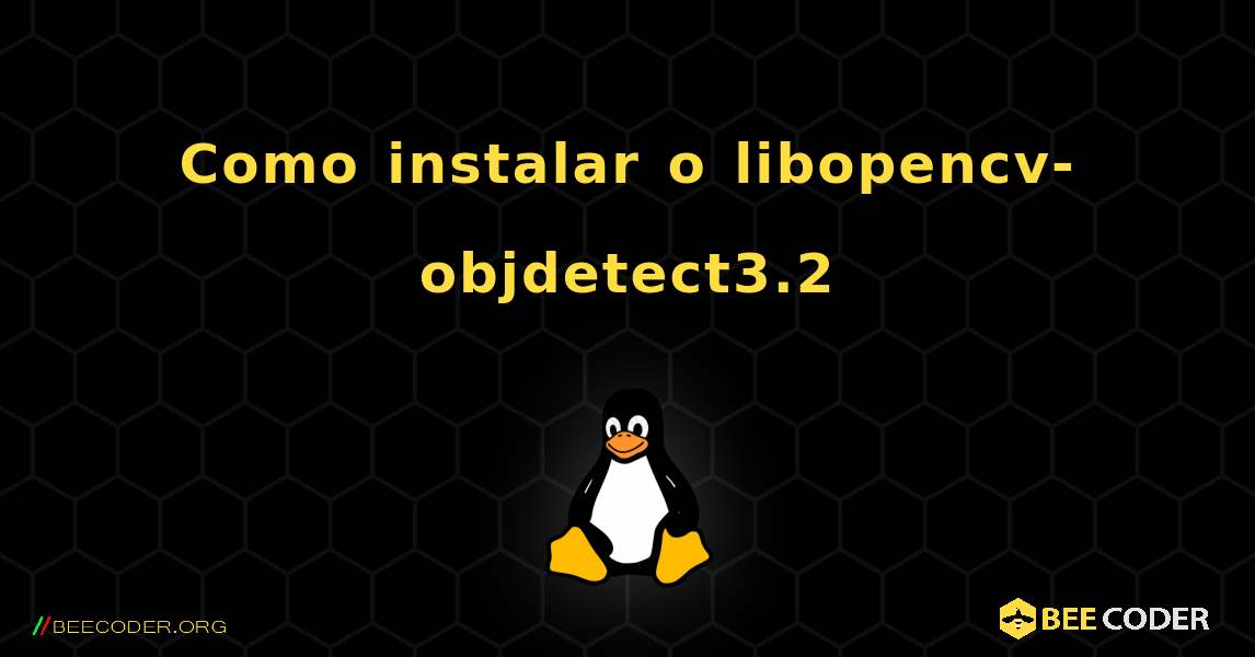 Como instalar o libopencv-objdetect3.2 . Linux