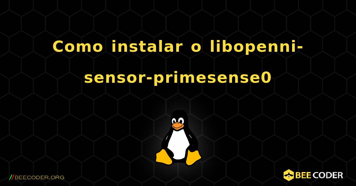Como instalar o libopenni-sensor-primesense0 . Linux