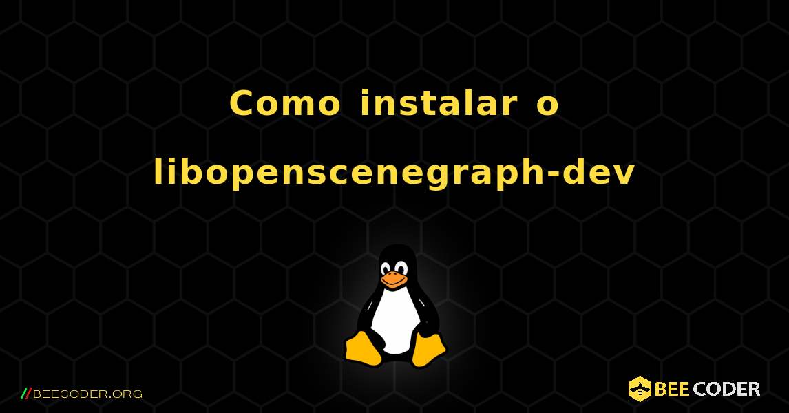 Como instalar o libopenscenegraph-dev . Linux