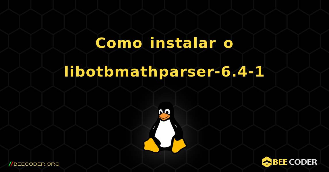 Como instalar o libotbmathparser-6.4-1 . Linux