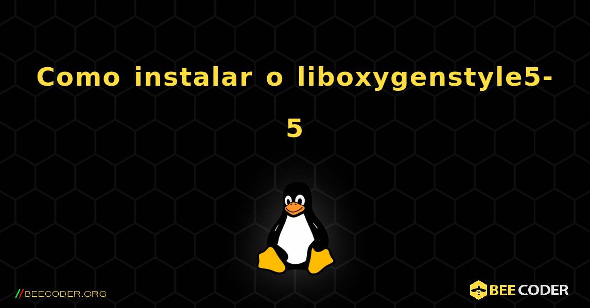Como instalar o liboxygenstyle5-5 . Linux
