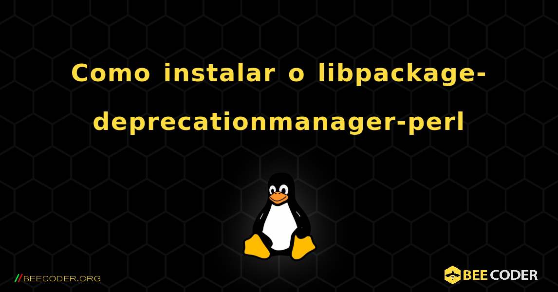Como instalar o libpackage-deprecationmanager-perl . Linux