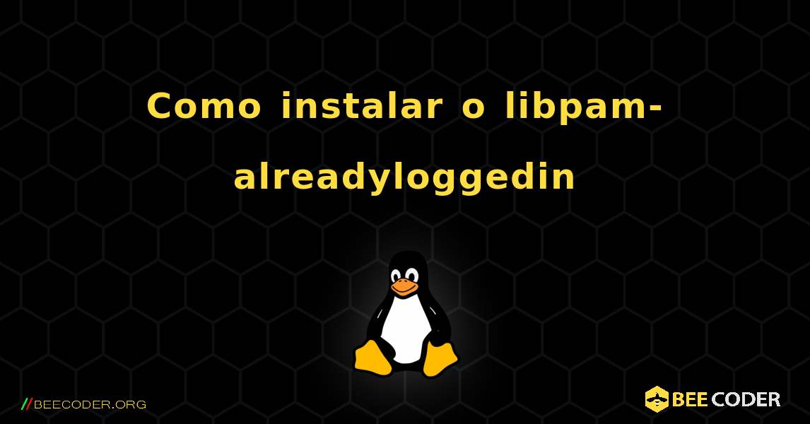 Como instalar o libpam-alreadyloggedin . Linux