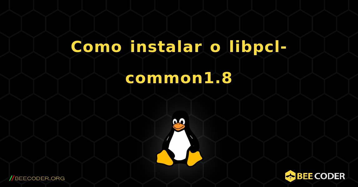 Como instalar o libpcl-common1.8 . Linux