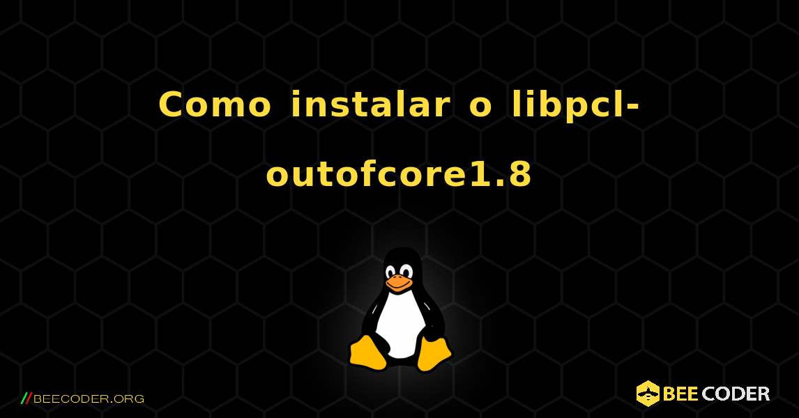 Como instalar o libpcl-outofcore1.8 . Linux