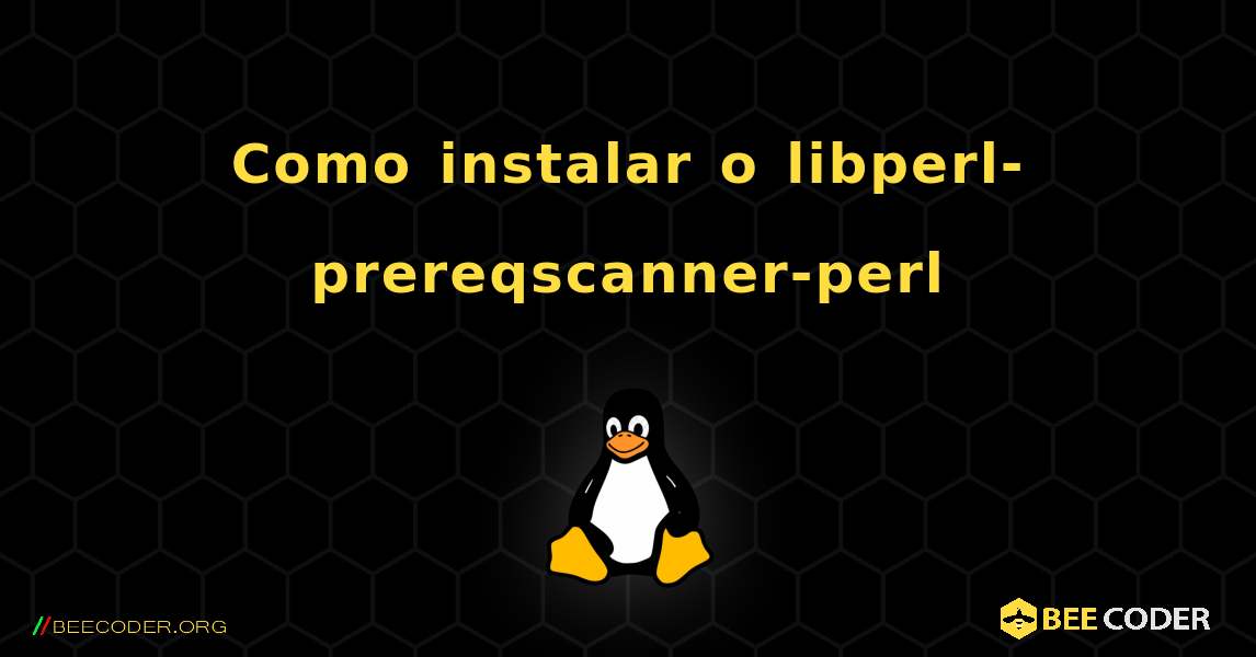 Como instalar o libperl-prereqscanner-perl . Linux
