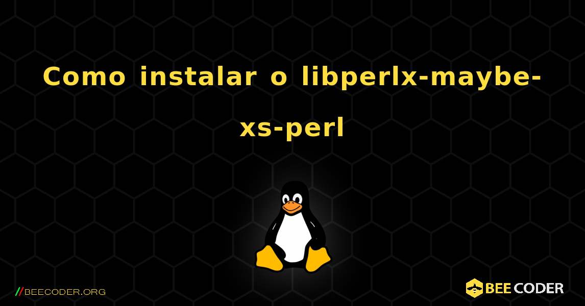 Como instalar o libperlx-maybe-xs-perl . Linux