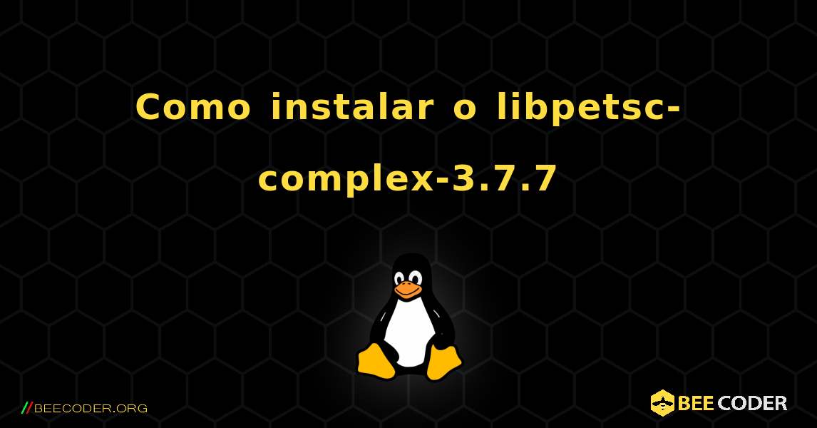 Como instalar o libpetsc-complex-3.7.7 . Linux