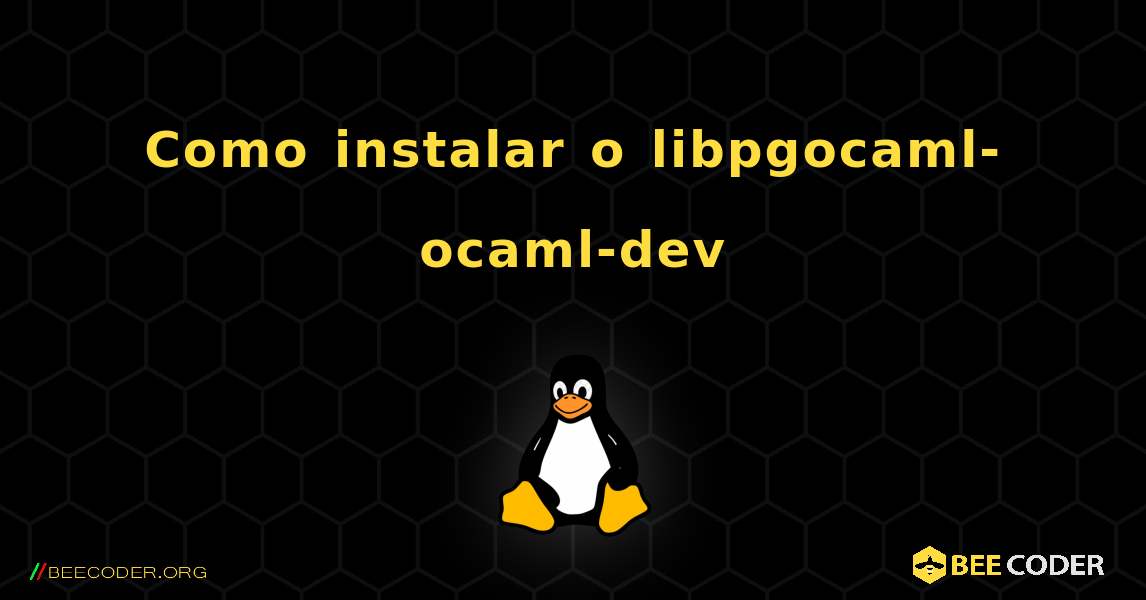 Como instalar o libpgocaml-ocaml-dev . Linux