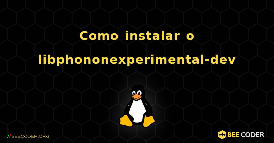 Como instalar o libphononexperimental-dev . Linux