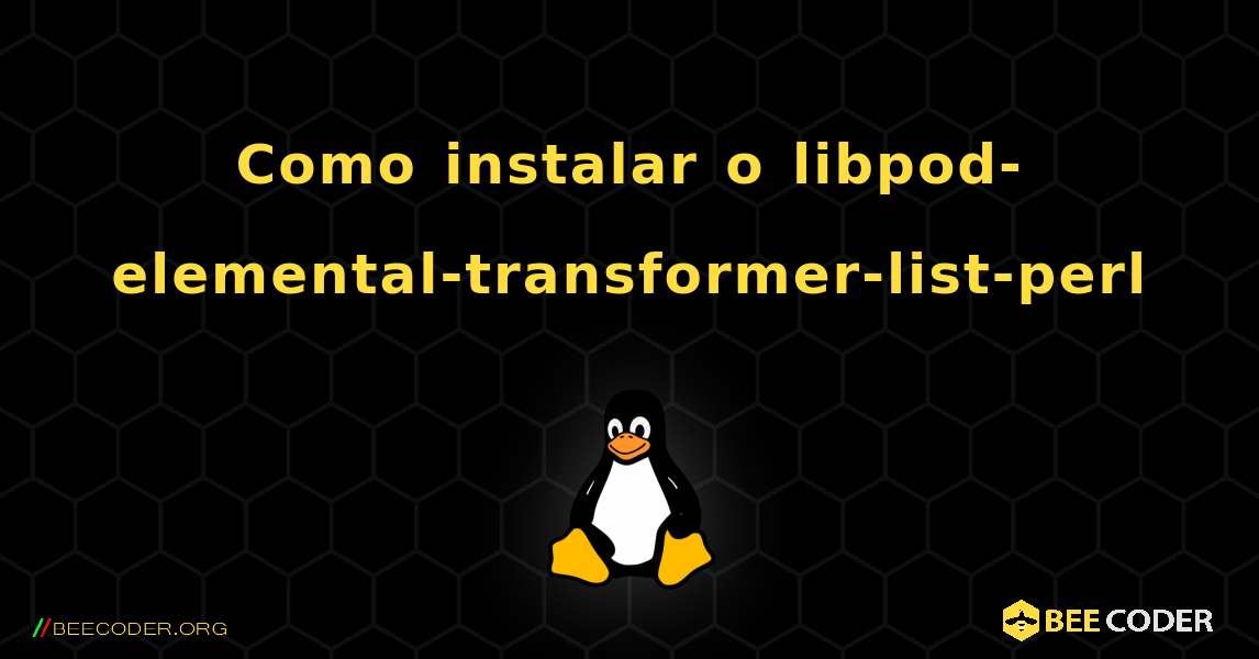 Como instalar o libpod-elemental-transformer-list-perl . Linux