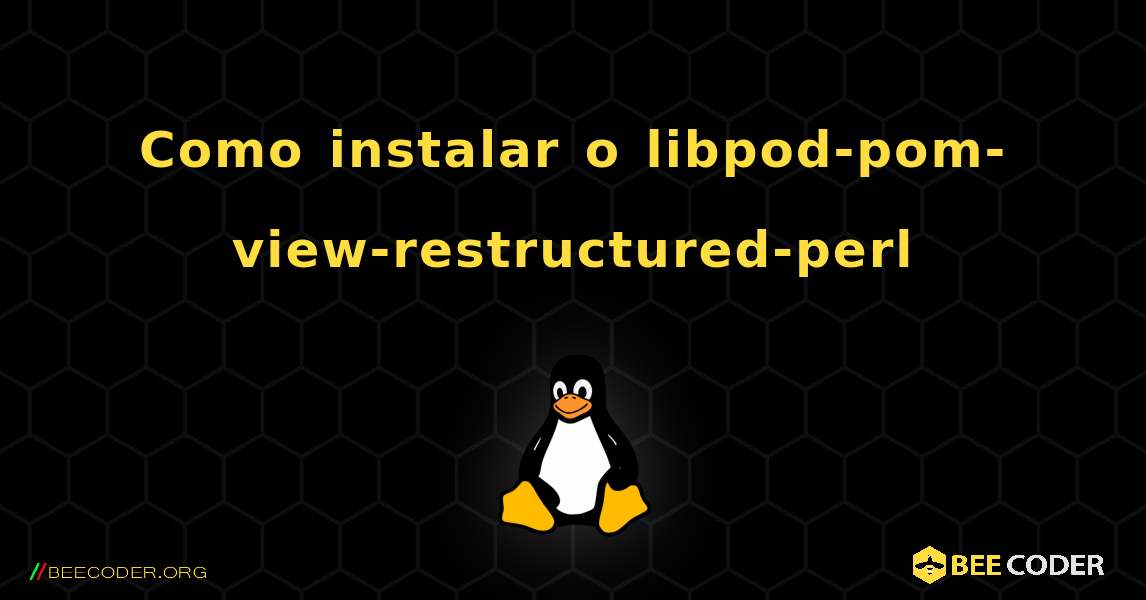 Como instalar o libpod-pom-view-restructured-perl . Linux