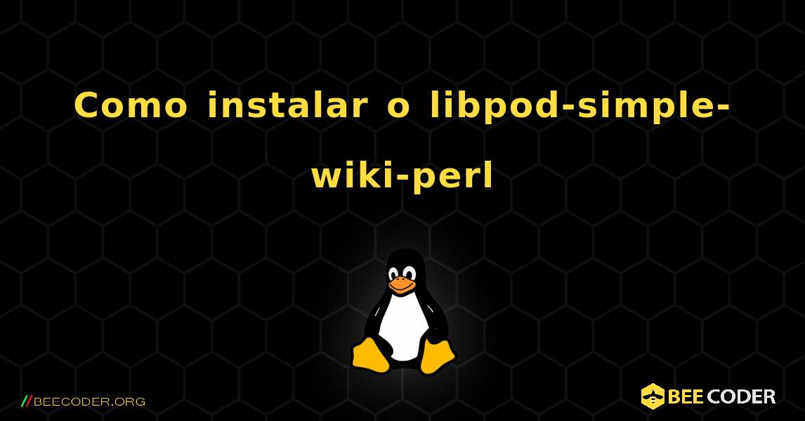 Como instalar o libpod-simple-wiki-perl . Linux