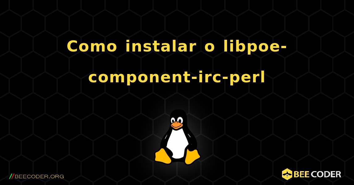 Como instalar o libpoe-component-irc-perl . Linux